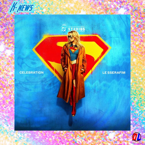 SUPERGIRL x LE SSERAFIM : la version Celebration Supergirl Ver.