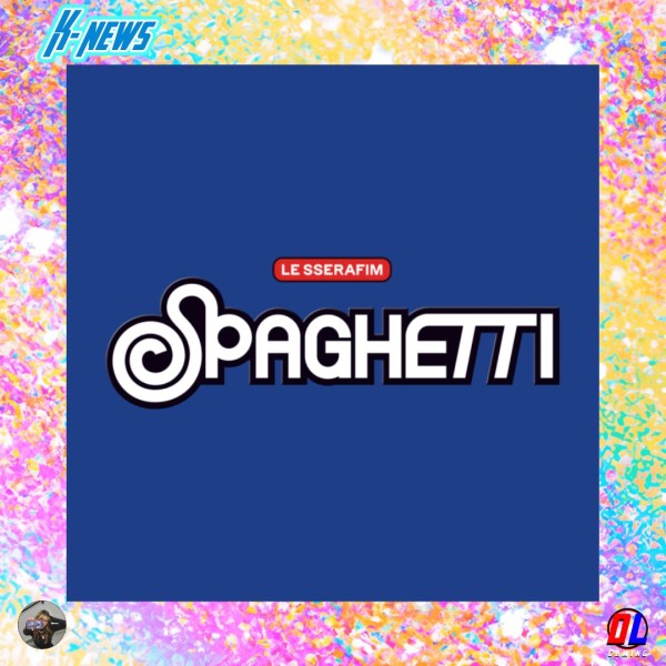 LE SSERAFIM annonce son comeback avec SPAGHETTI pour Octobre 2025